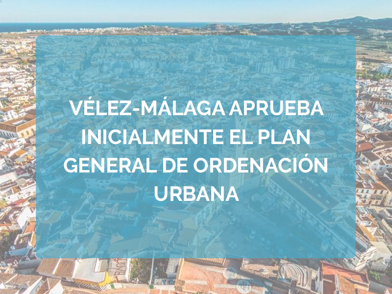 Vélez-Málaga aprueba inicialmente el Plan General de Ordenación Urbana