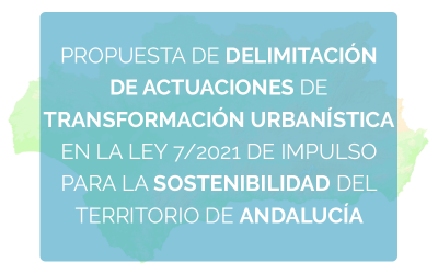 Propuesta de delimitación de actuaciones de transformación urbanística en la Ley 7/2021 de Impulso para la Sostenibilidad del territorio de Andalucía