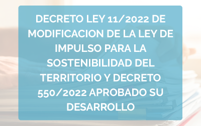 Decreto ley 11/2022 de modificación de la ley de Impulso para la Sostenibilidad del Territorio y decreto 50/2022 APROBADO su desarrollo reglamentario