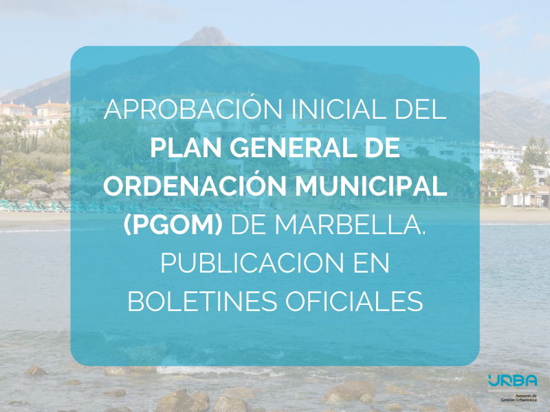 APROBACIÓN INICIAL DEL PLAN GENERAL DE ORDENACIÓN MUNICIPAL (PGOM) DE MARBELLA. PUBLICACION EN BOLETINES OFICIALES