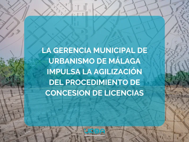 LA GERENCIA MUNICIPAL DE URBANISMO DE MÁLAGA IMPULSA LA AGILIZACIÓN DEL PROCEDIMIENTO DE CONCESION DE LICENCIAS