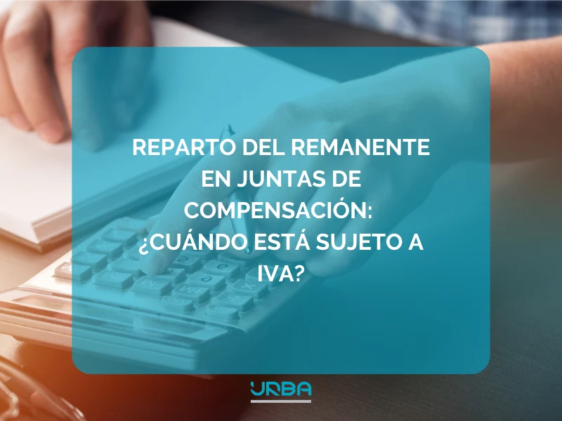 En el proceso de liquidación de una Junta de Compensación, ¿cómo se procede al reparto del remanente (tesorería sobrante)? ¿es una operación sujeta a IVA?